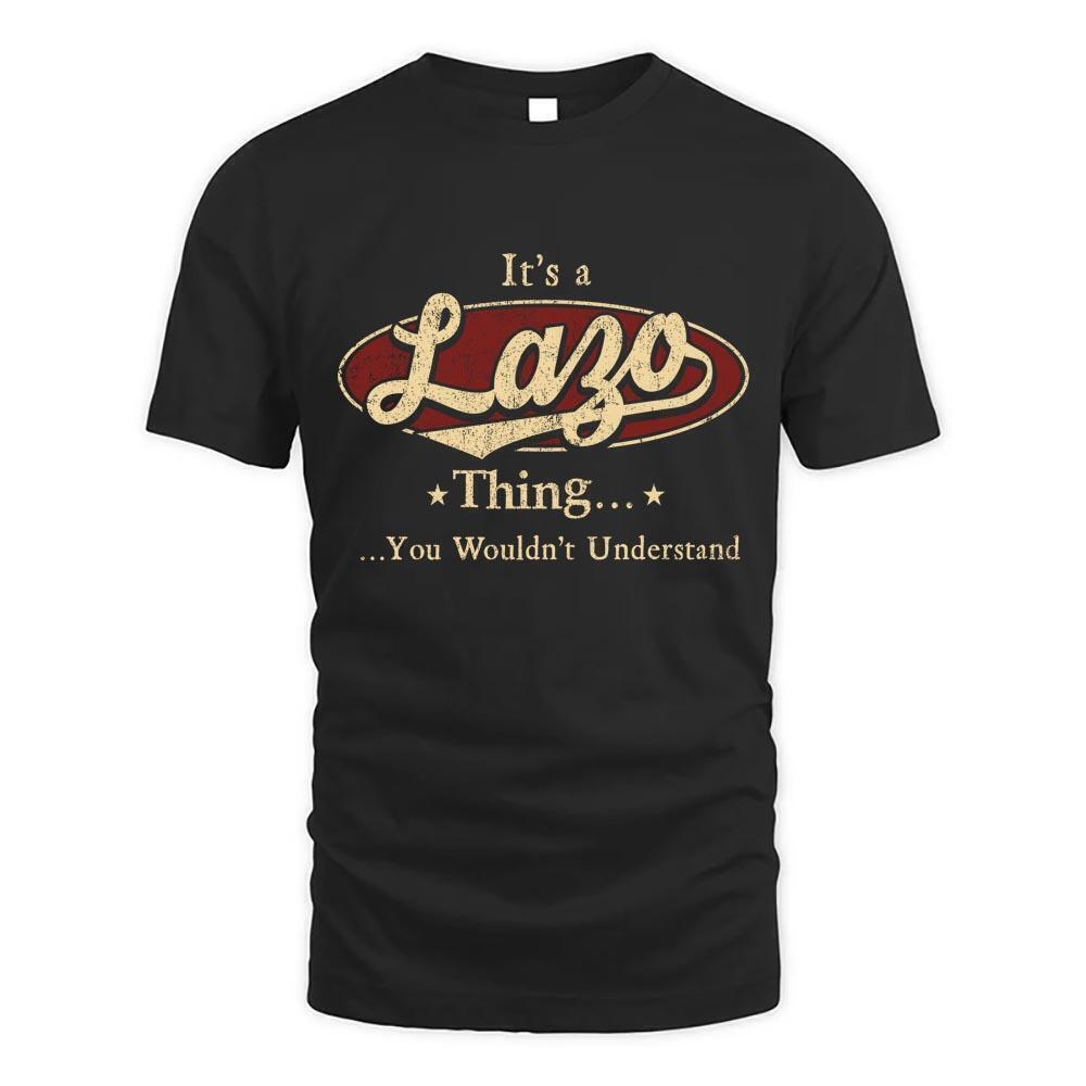 Its Lazo Thing You Wouldnt Understand D1 T Shirt